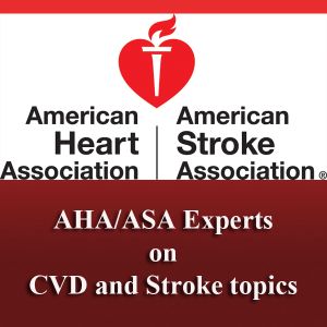 AHA/ASA EXPERTS ON CVD & STROKE TOPICS